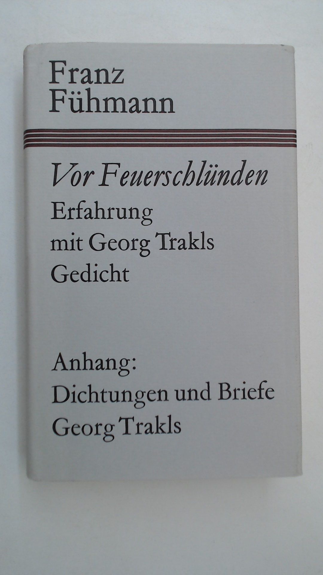 Vor Feuerschlünden - Erfahrung mit Georg Trakls Gedicht - Anhang: Dichtungen und Briefe Georg Trakls, - Franz, Fühmann und Fühmann Franz