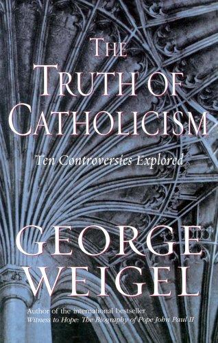 Truth of Catholicism - Weigel, George