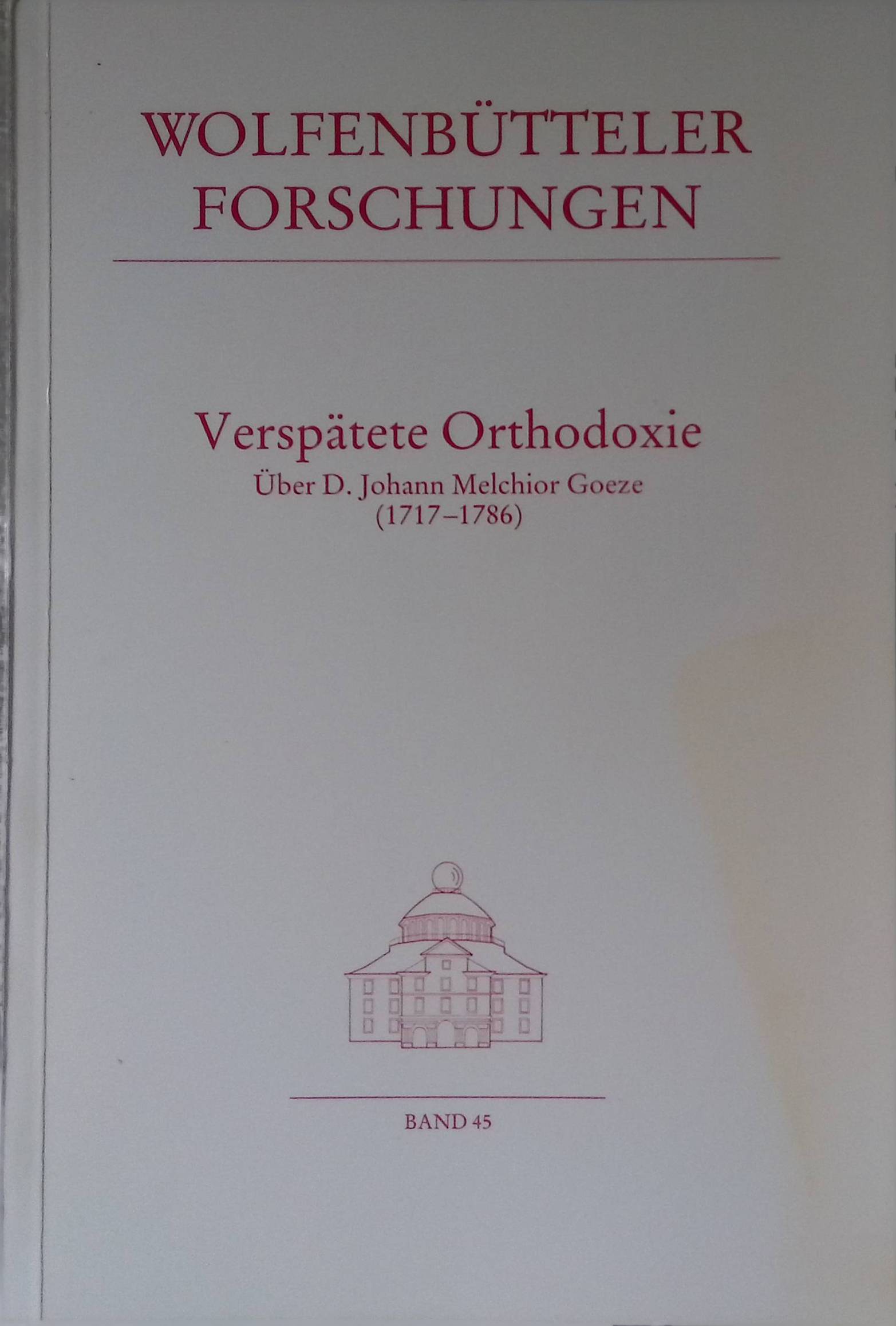 Verspätete Orthodoxie : über D. Johann Melchior Goeze (1717 - 1786). Wolfenbütteler Forschungen ; Bd. 45 - Reinitzer, Heimo und Walter Sparn