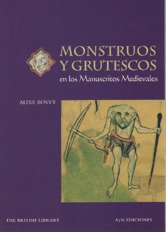 Monstruos y grutescos en los Manuscritos Medievales . - Bovey, Alixe