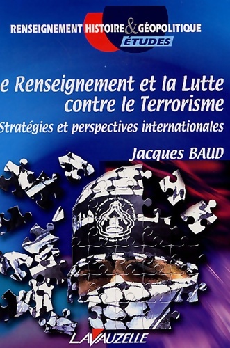 Le renseignement et la lutte contre le terrorisme : Strat?gies et perspectives internationales - Jacques Baud - Jacques Baud
