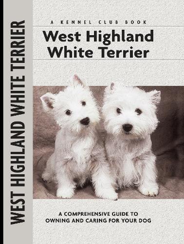 West Highland White Terrier: A Comprehensive Guide to Owning and Caring for Your Dog (Comprehensive Owner's Guide) - Ruggles-Smythe, Penelope