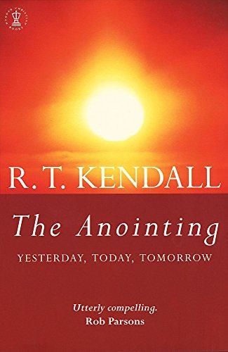 The Anointing: Yesterday, Today, Tomorrow (Hodder Christian Books) - Inc., R T Kendall Ministries