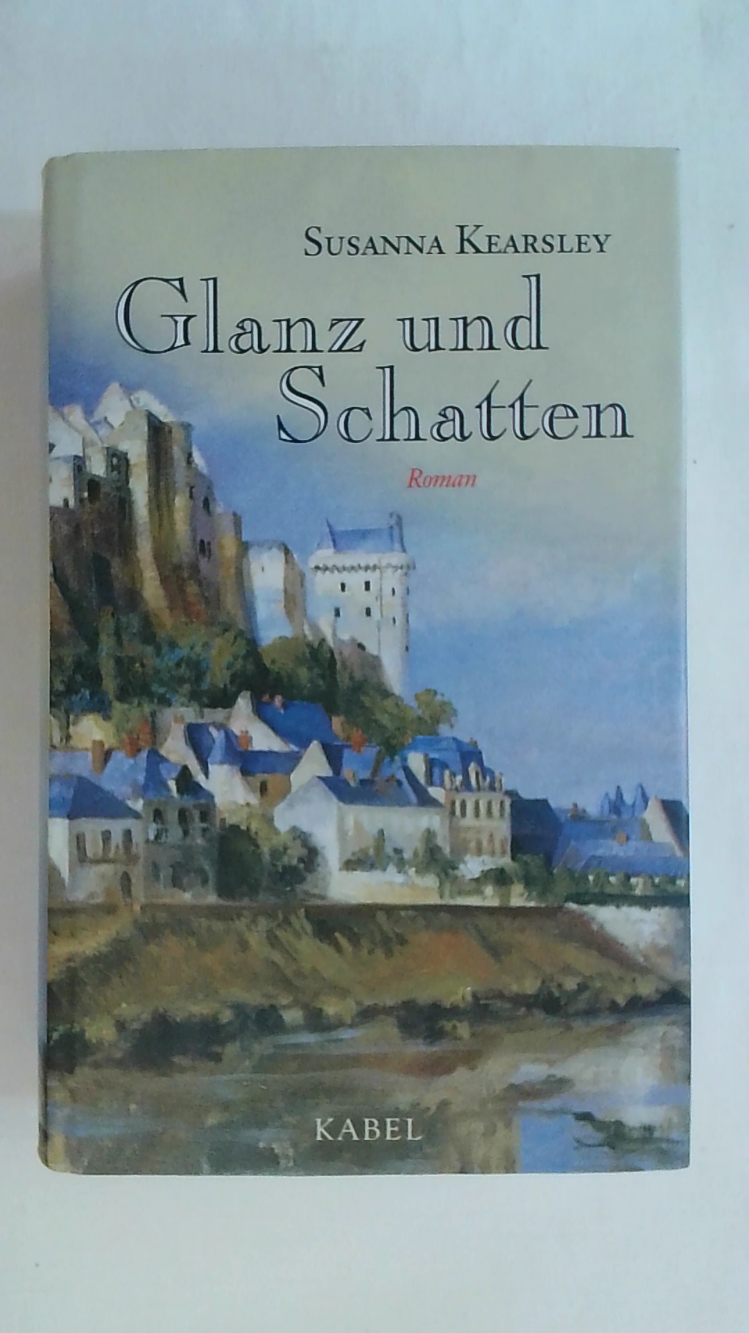 GLANZ UND SCHATTEN: ROMAN. - Kearsley, Susanna