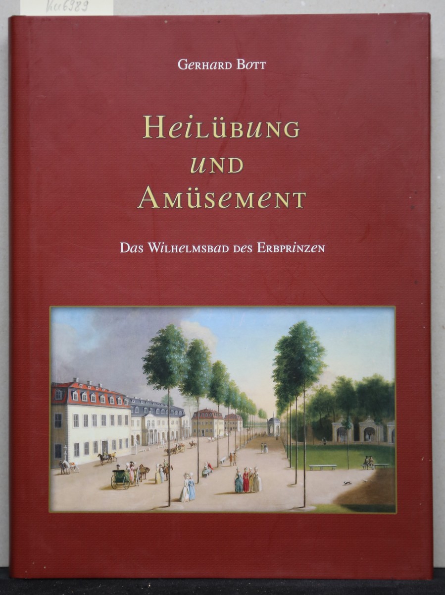 Heilübung und Amüsement. Das Wilhelmsbad des Erbprinzen. (= VHKH 27,3. Schriften zur hessischen Kulturgeschichte). - Bott, Gerhard