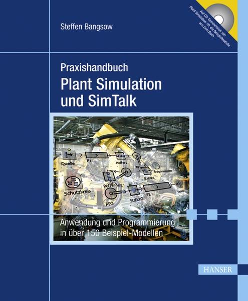 Praxishandbuch Plant Simulation und SimTalk: Anwendung und Programmierung in über 150 Beispiel-Modellen - Bangsow, Steffen