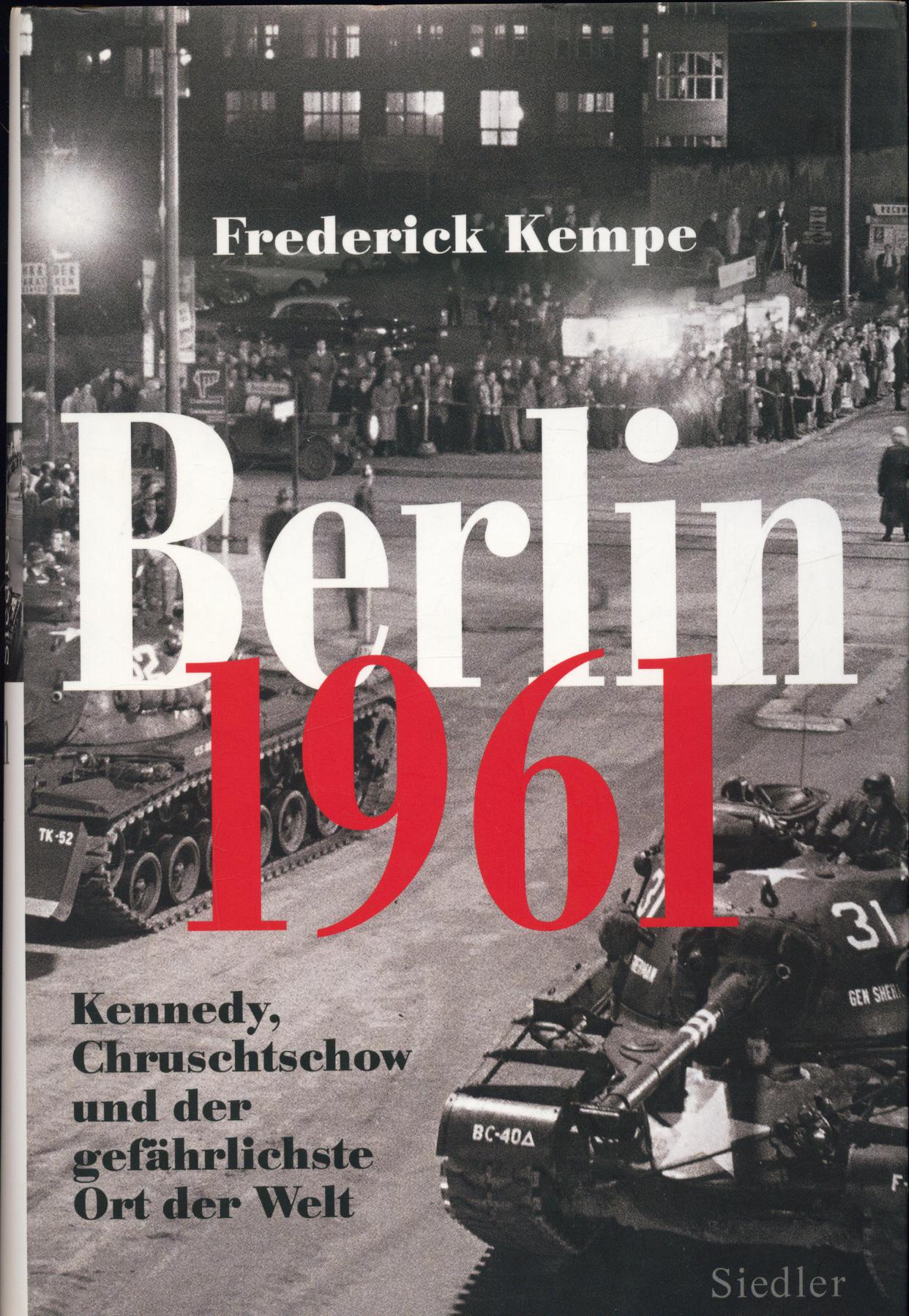 Berlin 1961. Kennedy, Chruschtschow und der gefährlichste Ort der Welt. - Berlinkrise. - Kempe, Frederick.