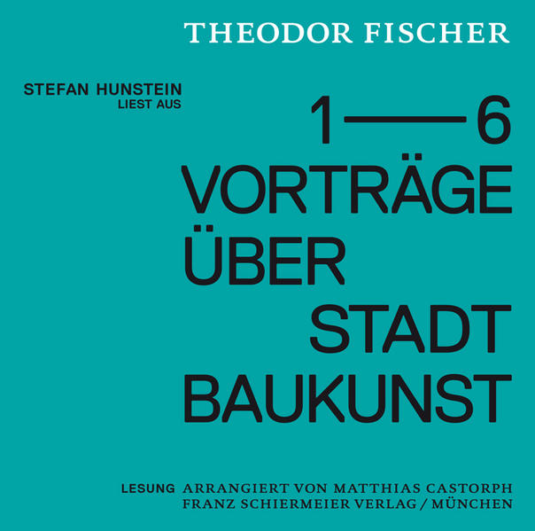 Stefan Hunstein liest aus den Vorträgen Theodor Fischers über Stadtbaukunst: Lesung arrangiert von Matthias Castorph - Castorph, Matthias