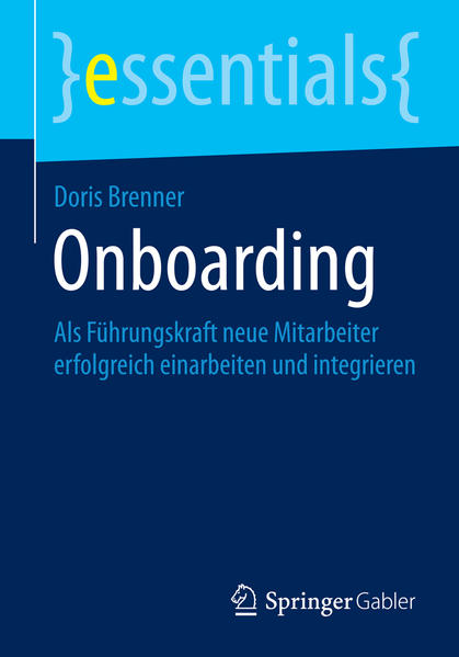 Onboarding: Als Führungskraft neue Mitarbeiter erfolgreich einarbeiten und integrieren (essentials) - Brenner, Doris