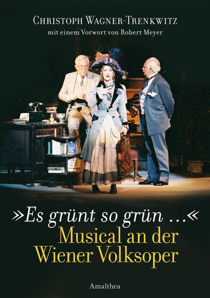Es grünt so grün.: Musical an der Wiener Volksoper - Wagner-Trenkwitz, Christoph und Robert Meyer