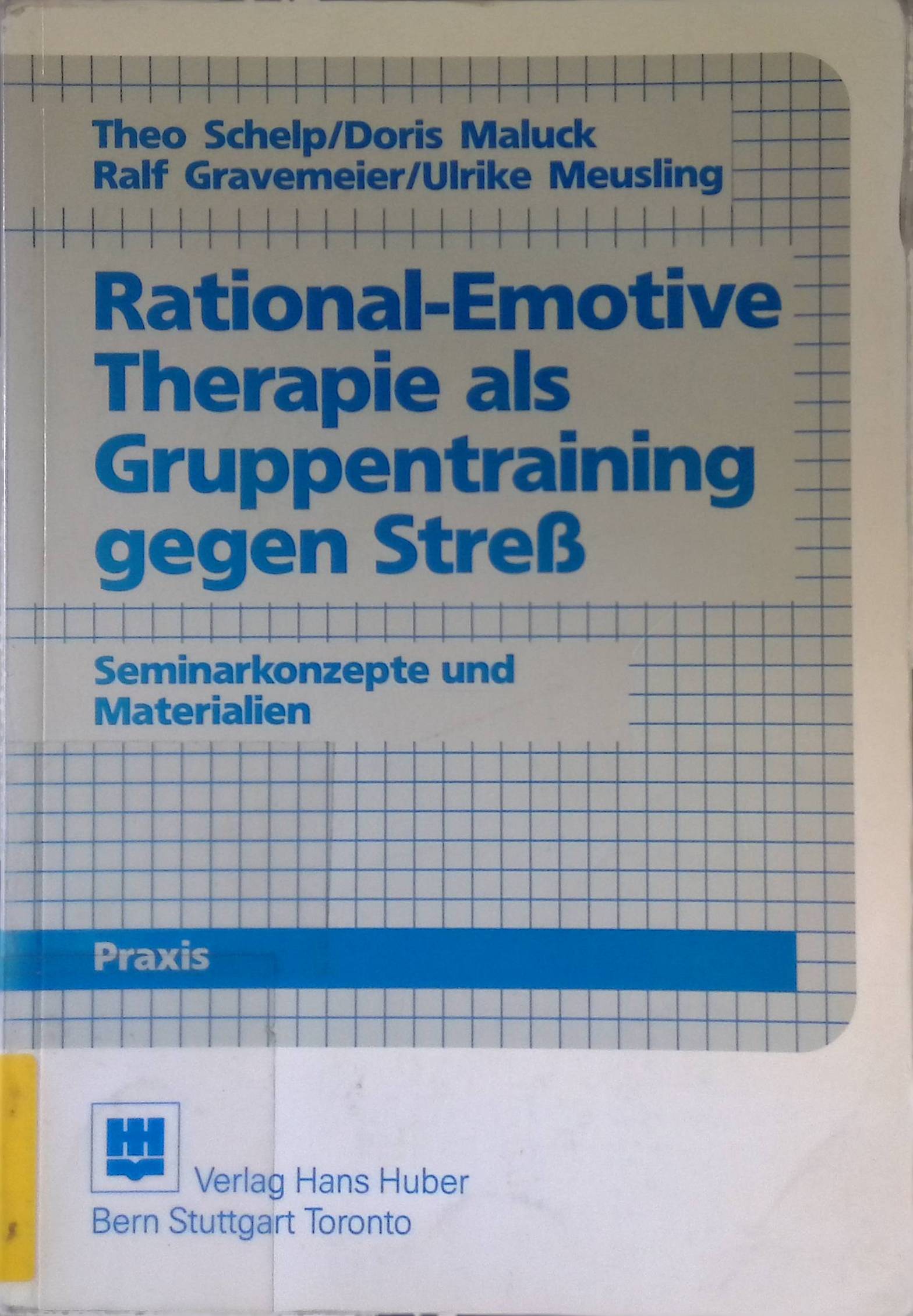 Rational-emotive Therapie als Gruppentraining gegen Stress : Seminarkonzepte und Materialien. Psychologie-Praxis - Schelp, Theo