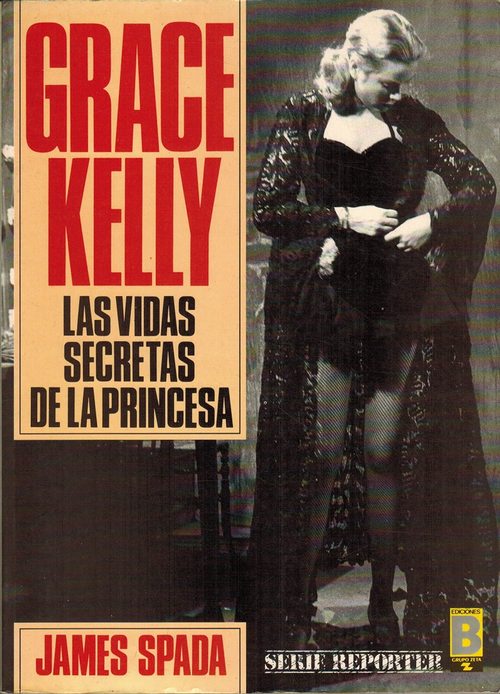 Grace Kelly: las vidas secretas de la princesa. [Título original: Grace, the secret lifes of a Princess. Traducción de Carlos de Arce e Iris Menéndez]. - Spada, James