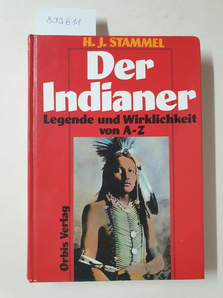 Indianer. Legende und Wirklichkeit von A-Z. Leben - Kampf - Untergang. Sonderausgabe : - Stammel, H. J.