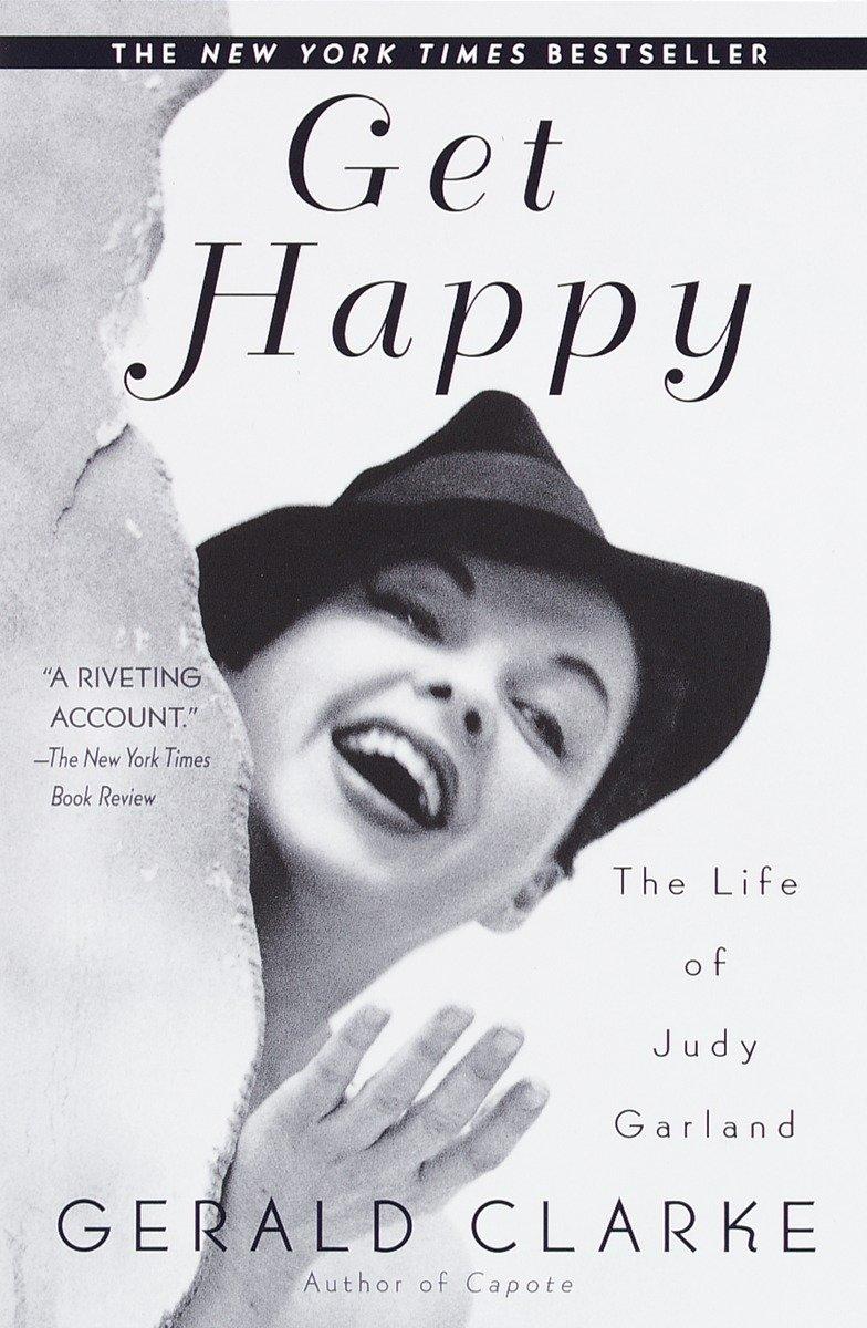 Get Happy: The Life of Judy Garland - Gerald Clarke