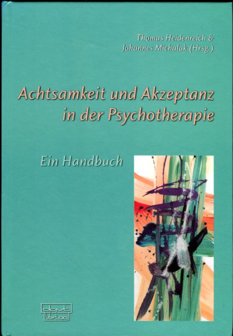 Achtsamkeit und Akzeptanz in der Psychotherapie - Ein Handbuch - Auflage von 2004 - Heidenreich & Michalak (Hg.)