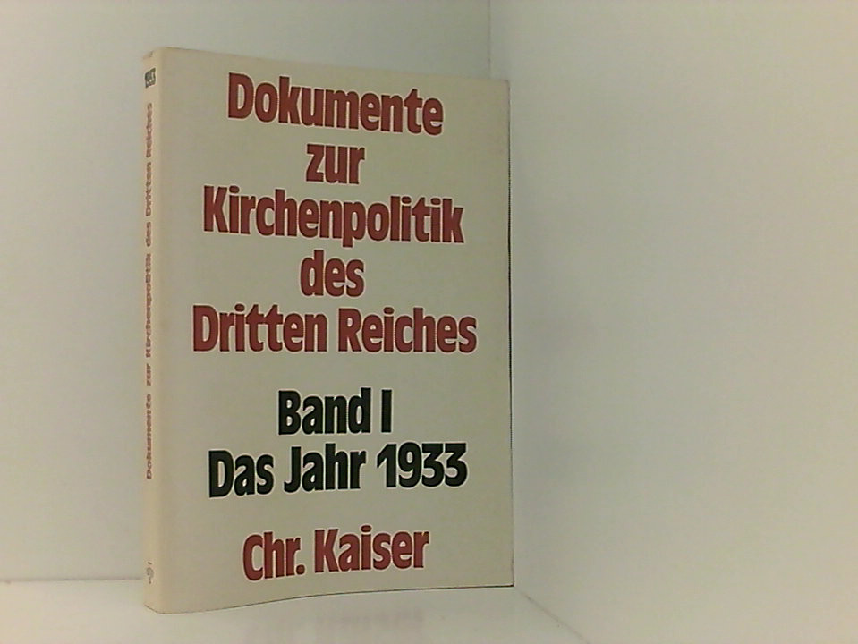 Dokumente zur Kirchenpolitik des Dritten Reiches, Band 1: Das Jahr 1933 Bd. 1. Das Jahr 1933