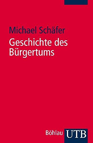 Geschichte des Bürgertums: Eine Einführung. - Michael, Schäfer