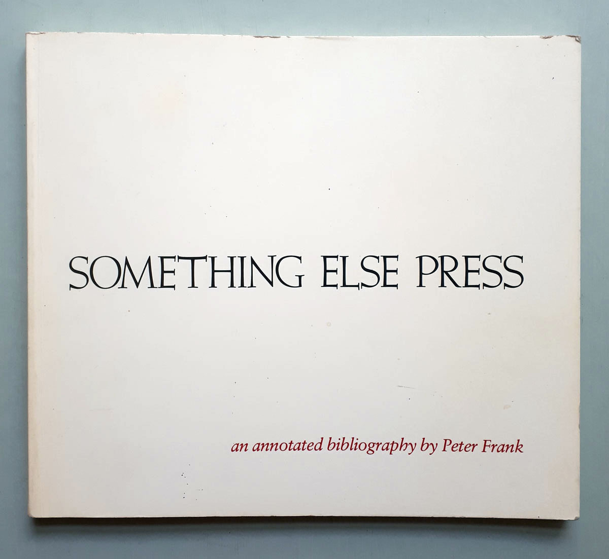 Something Else Press - An Annotated Bibliography by Peter Frank - Frank, Peter