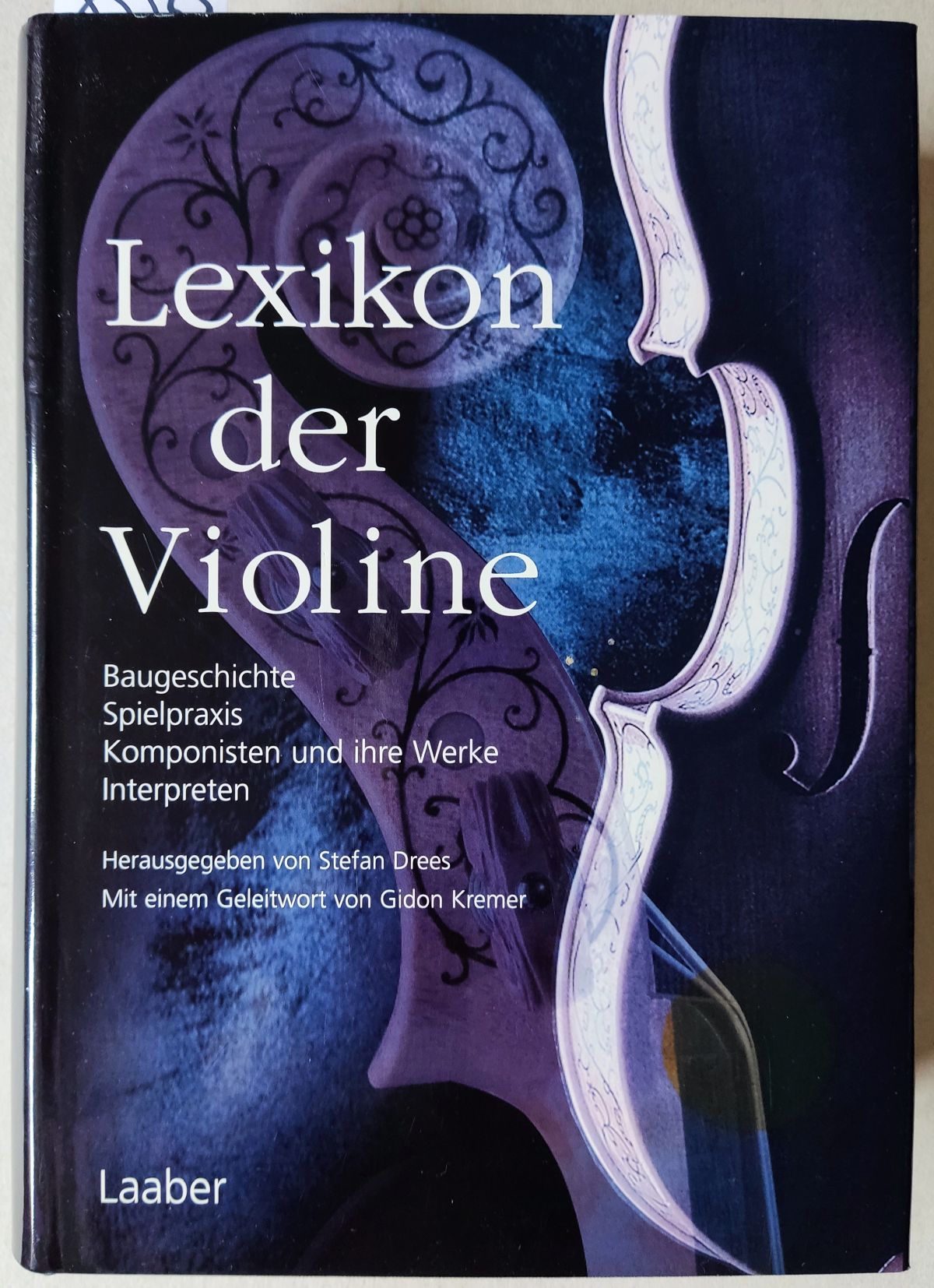 Lexikon der Violine. Baugeschichte - Spielpraxis - Komponisten und ihre Werke - Interpreten. - Drees, Stefan (Herausgeber); Kremer, Gidon (Geleitwort)