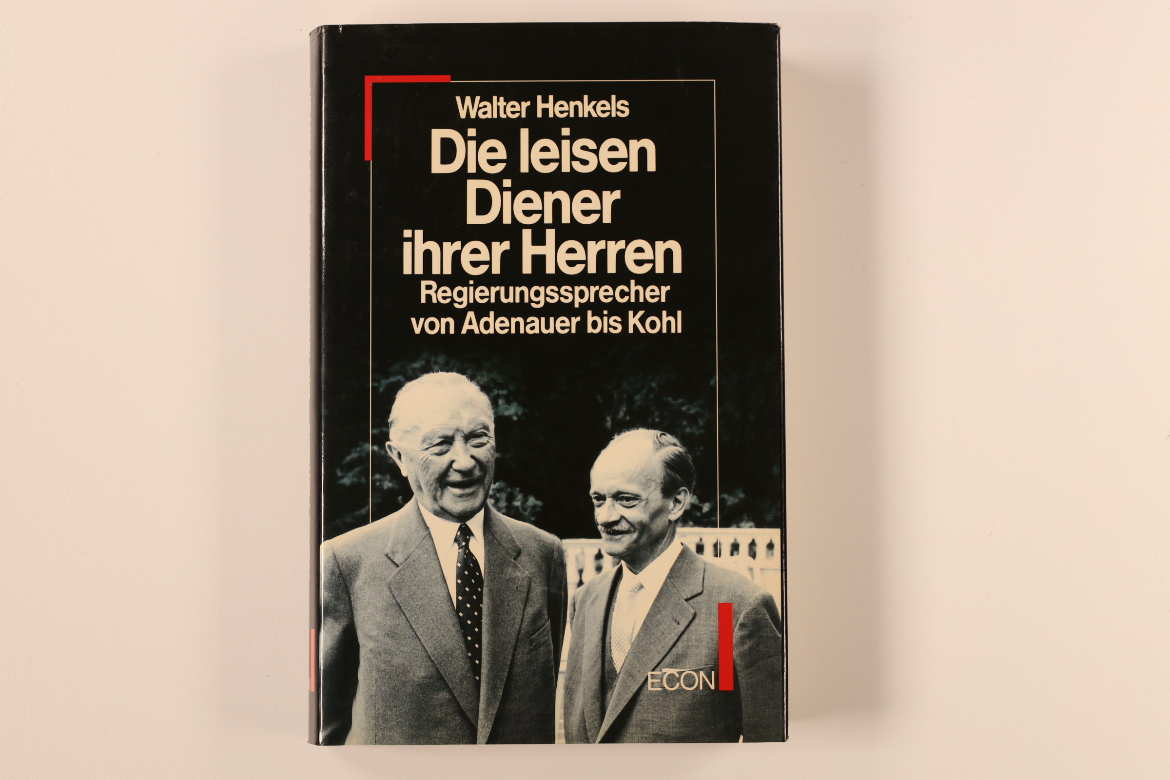 DIE LEISEN DIENER IHRER HERREN. Regierungssprecher von Adenauer bis Kohl - Henkels, Walter