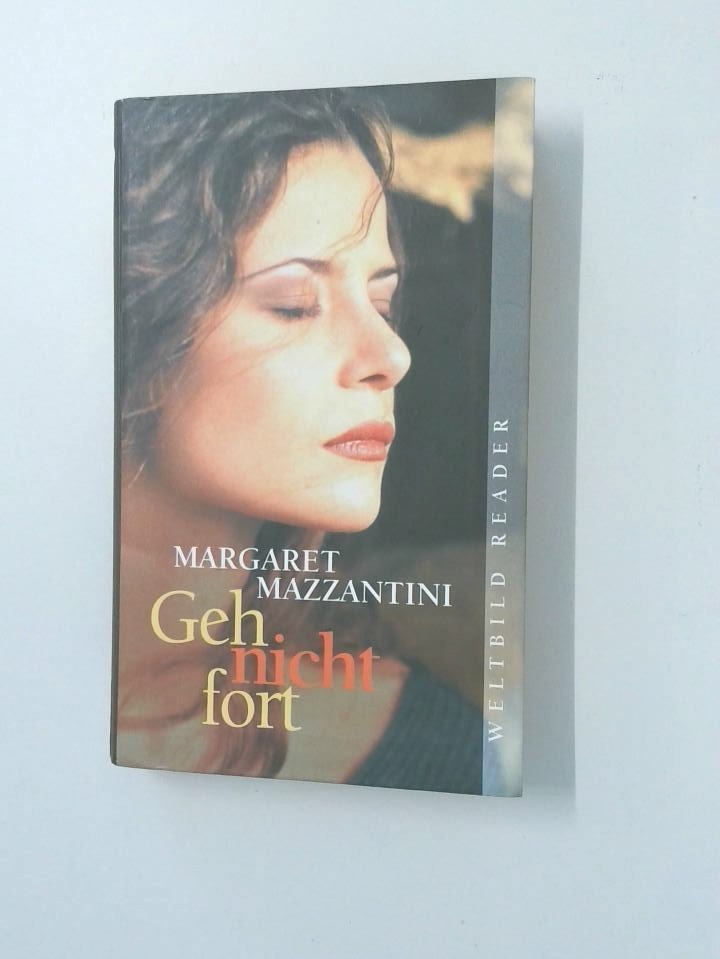 Geh nicht fort : Roman Margaret Mazzantini. Aus dem Ital. von Petra Kaiser - Mazzantini, Margaret