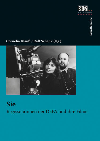 Sie: Regisseurinnen der DEFA und ihre Filme Regisseurinnen der DEFA und ihre Filme - Klauß, Cornelia, Ralf Schenk und DEFA-Stiftung