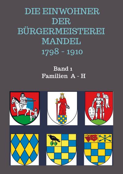 Die Einwohner der Bürgermeisterei Mandel 1798 - 1910 : Band 1 Familien Abegg - Henrich - Edeltrud Boos