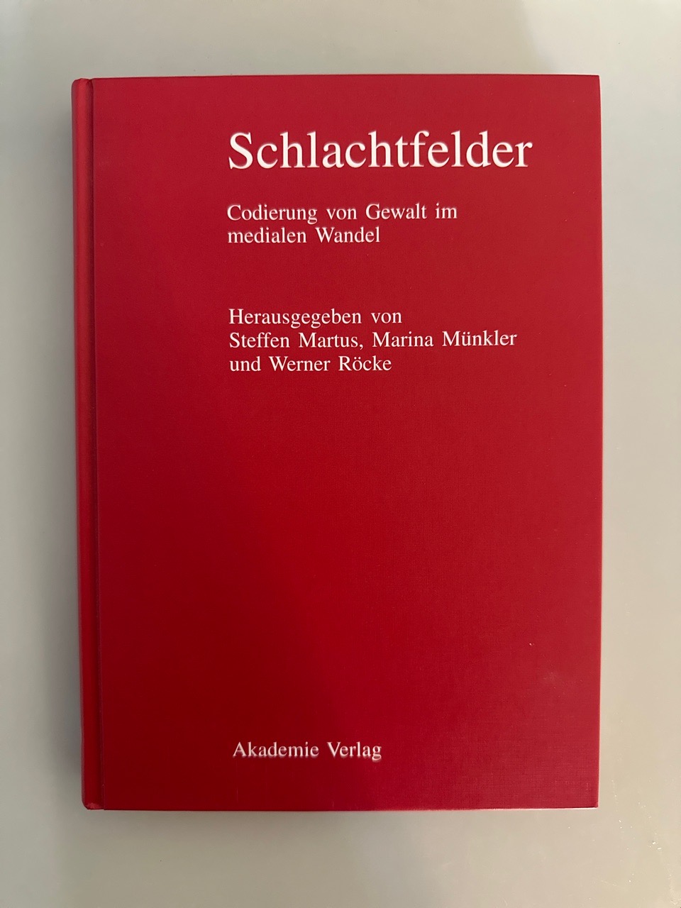 Schlachtfelder: Codierung von Gewalt im medialen Wandel. - Martus, Steffen, Marina Münkler und Werner Röcke