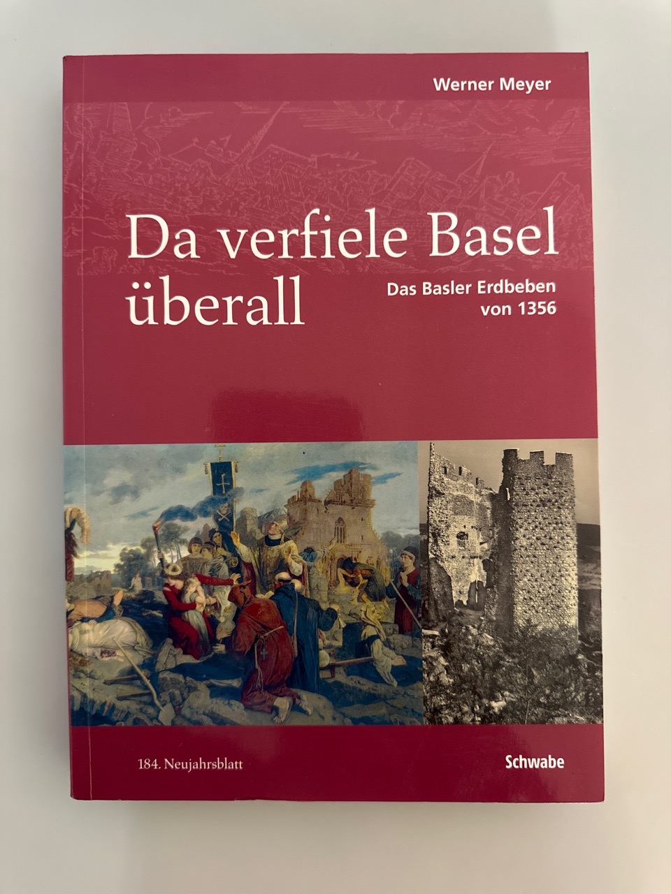 Da verfiele Basel überall: Das Basler Erdbeben von 1356 (=Neujahrsblatt der Gesellschaft für das Gute und Gemeinnützige, Basel GGG, Band 184). - Meyer, Werner
