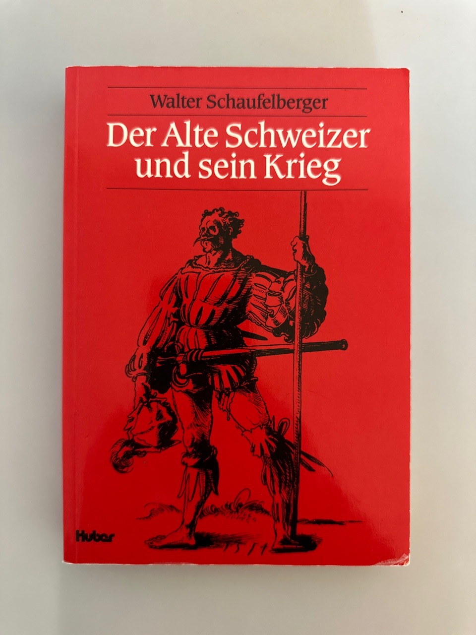 Der Alte Schweizer und sein Krieg. Studien zur Kriegsführung vornehmlich im 15. Jahrhundert. - Schaufelberger, Walter