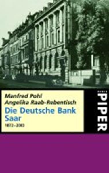 Die Deutsche Bank an der Saar 1872-2003 - Pohl, Manfred und Angelika Raab-Rebentisch