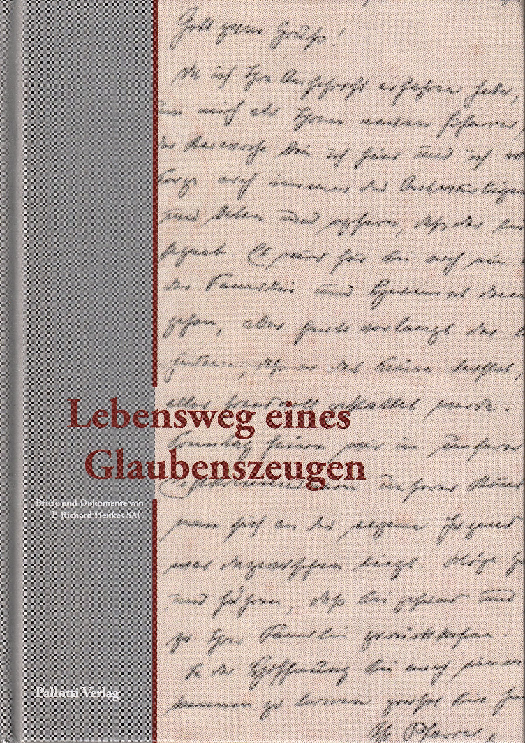 Lebensweg eines Glaubenszeugen. Briefe und Dokumente von P. Richard Henkes SAC. - Probst, Manfred (Hrsg.)