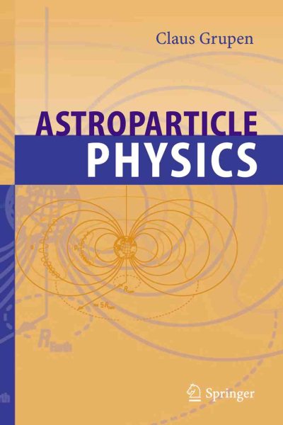 Astroparticle Physics - Grupen, Claus; Cowan, G. (CON); Eidelman, S. (CON); Stroh, T. (CON)
