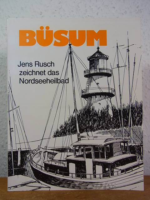 Büsum. Jens Rusch zeichnet das Nordseeheilbad. Textlich begleitet von Holger Nielsen - Rusch, Jens und Holger Nielsen