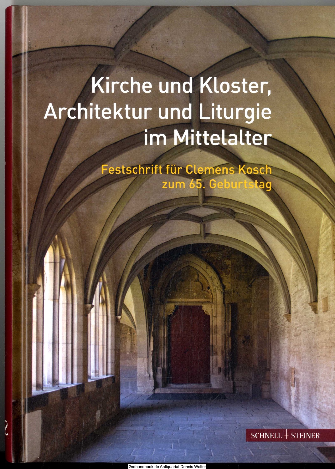 Kirche und Kloster, Architektur und Liturgie im Mittelalter : Festschrift für Clemens Kosch zum 65. Geburtstag - Klaus Gereon Beuckers ; Elizabeth den Hartog (Hg.)