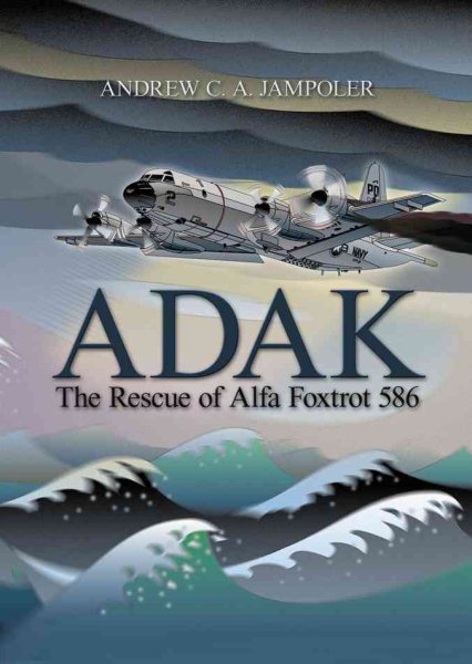 Adak : The Rescue of Alfa Foxtrot 586 - Jampoler, Andrew C. A.