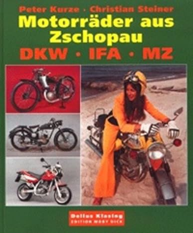 Motorräder aus Zschopau : DKW - IFA - MZ. Edition Moby Dick - KURZE Peter u. STEINER Christian