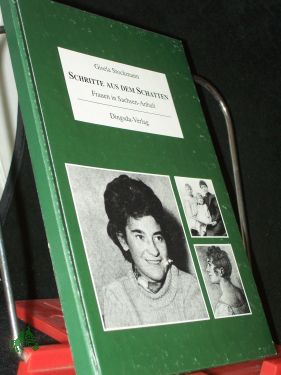 Schritte aus dem Schatten : Frauen in Sachsen-Anhalt / Gisela Stockmann. [Hrsg. von Joachim Jahns] - Stockmann, Gisela (Verfasser), Jahns, Joachim (Herausgeber)