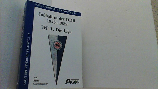 Fußball in der DDR 1945 - 1989, Teil 1: Die Liga. - Querengässer, Klaus,