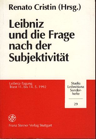 Leibniz und die Frage nach der Subjektivität. Leibniz-Tagung Triest, 11. bis 14.5.1992. Studia Leibnitiana: Sonderheft 29. - Cristin, Renato (Hg.)