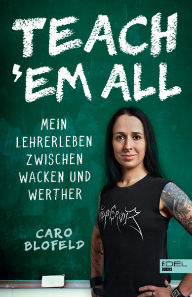 Teach ?Em All: Mein Lehrerleben zwischen Wacken und Werther Mein Lehrerleben zwischen Wacken und Werther - Blofeld, Caro
