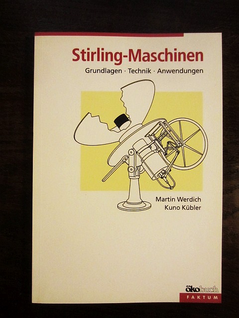 Stirling-Maschinen. Grundlagen, Technik, Anwendungen - Werdich, Martin/Kübler, Kuno