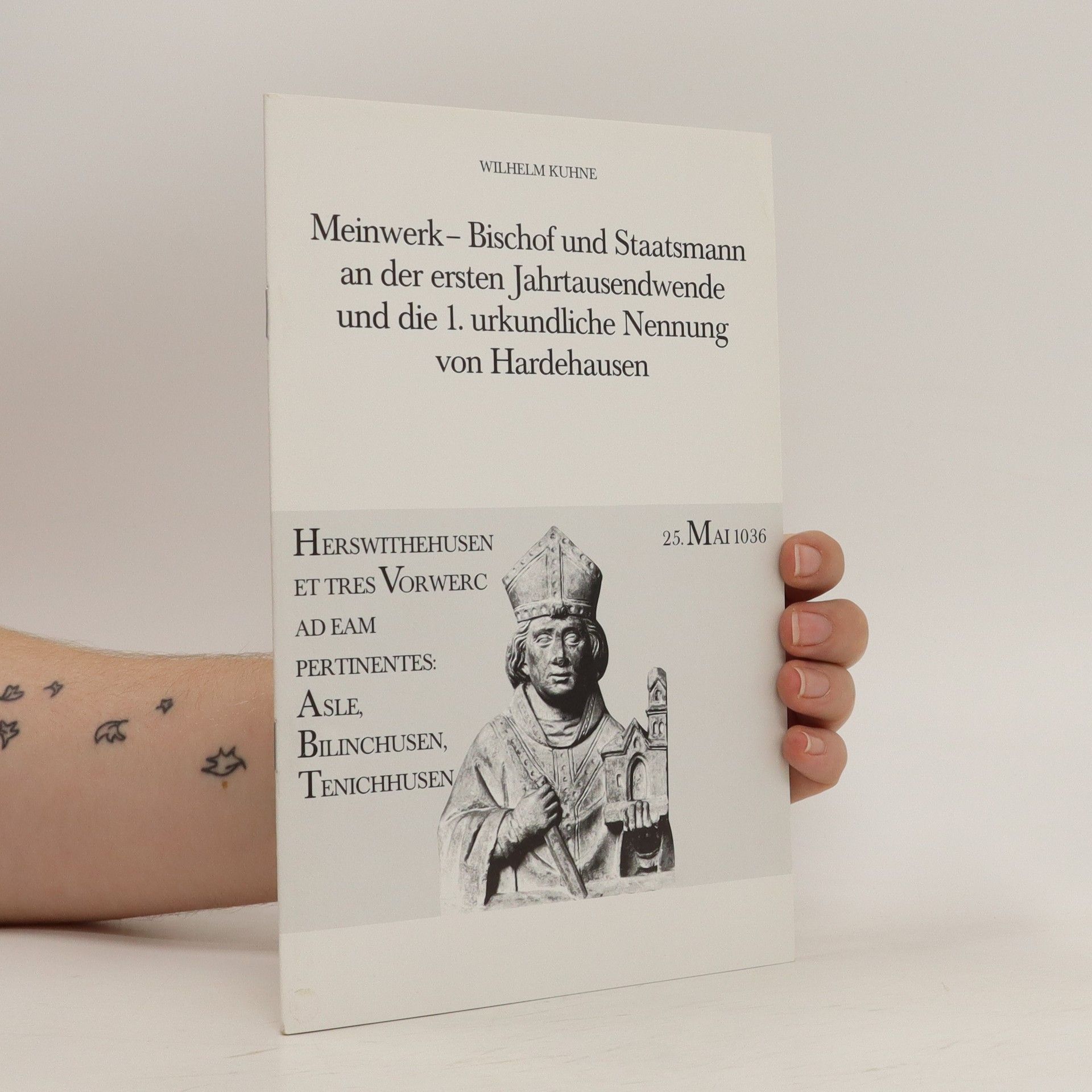 Meinwerk- Bischof und Staatsmann an der ersten Jahrtausendwende und die 1. urkundliche Nennung von Hardehausen - Wilhelm Kuhne