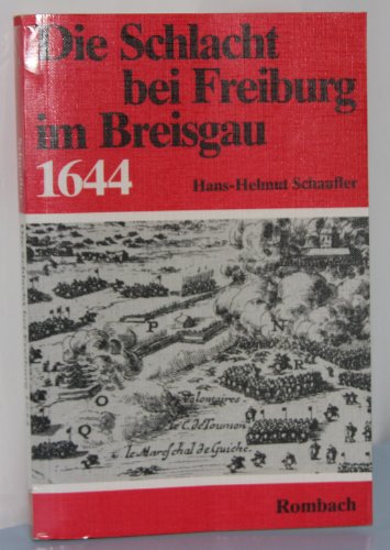 Die Schlacht bei Freiburg im Breisgau 1644. - Schaufler, Hans-Helmut