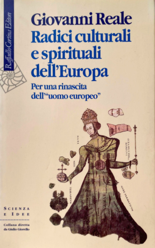 RADICI CULTURALI E SPIRITUALI DELL'EUROPA. PER UNA RINASCITA DELL'UOMO EUROPEO - GIOVANNI REALE