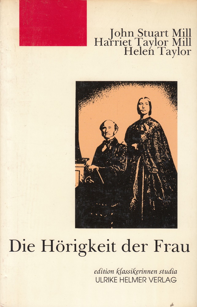 Die Hörigkeit der Frau: Hrsg. v. Ulrike Helmer. Nachw. Hannelore Schröder (Editi - Mill, John S