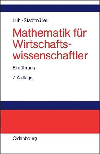 Mathematik für Wirtschaftswissenschaftler: Einführung - Wolfgang, Luh,