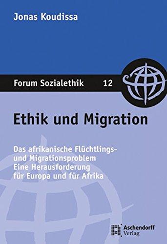 Ethik und Migration: Das afrikanische Flüchtlings- und Migrationsproblem. Eine H - Jonas, Koudissa,