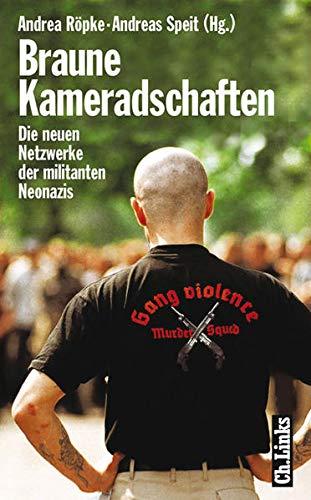 Braune Kameradschaften: Die neuen Netzwerke der militanten Neonazis