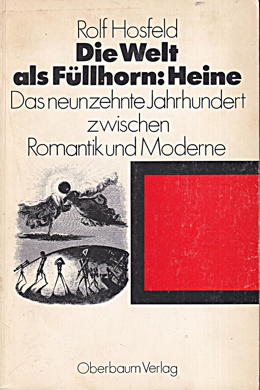 Die Welt als Füllhorn: Heine : Das 19. Jahrhundert zwischen Romantik und Moderne - Hosfeld, Rolf